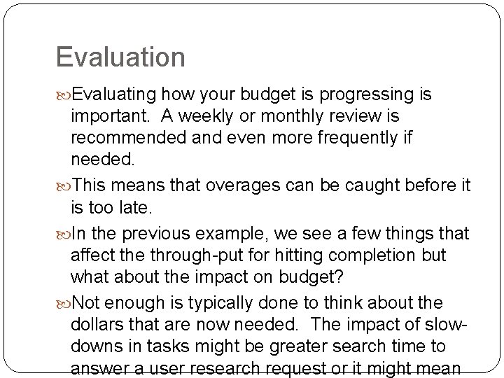 Evaluation Evaluating how your budget is progressing is important. A weekly or monthly review