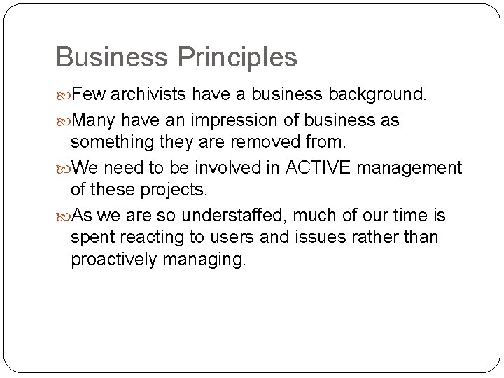 Business Principles Few archivists have a business background. Many have an impression of business