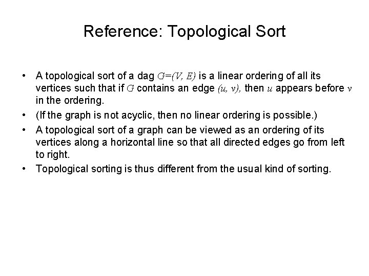 Reference: Topological Sort • A topological sort of a dag G=(V, E) is a