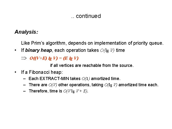 . . continued Analysis: Like Prim’s algorithm, depends on implementation of priority queue. •