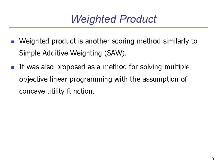 Weighted Product n Weighted product is another scoring method similarly to Simple Additive Weighting
