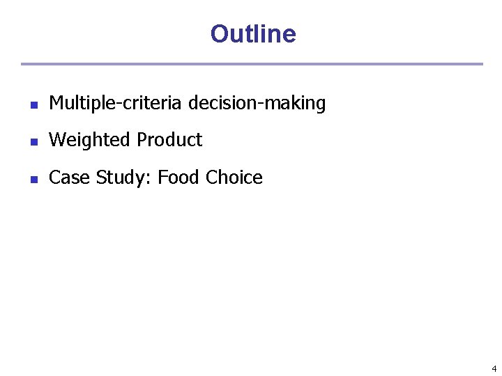 Outline n Multiple-criteria decision-making n Weighted Product n Case Study: Food Choice 4 