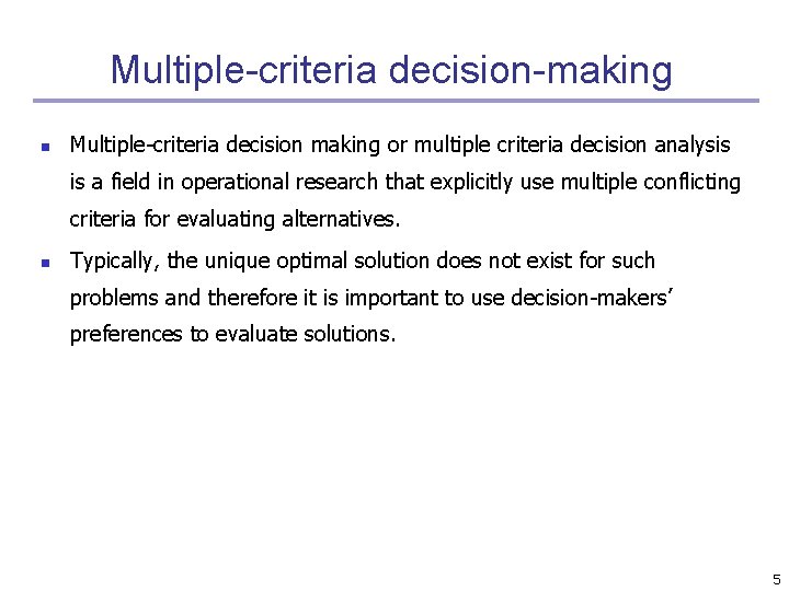 Multiple-criteria decision-making n Multiple-criteria decision making or multiple criteria decision analysis is a field
