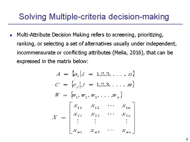 Solving Multiple-criteria decision-making n Multi-Attribute Decision Making refers to screening, prioritizing, ranking, or selecting