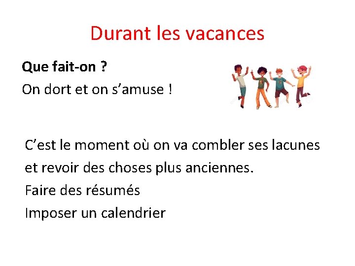 Durant les vacances Que fait-on ? On dort et on s’amuse ! C’est le