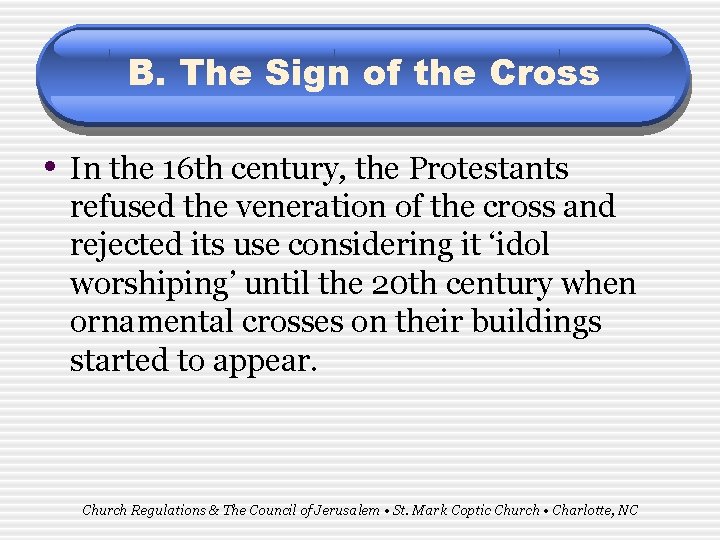 B. The Sign of the Cross • In the 16 th century, the Protestants