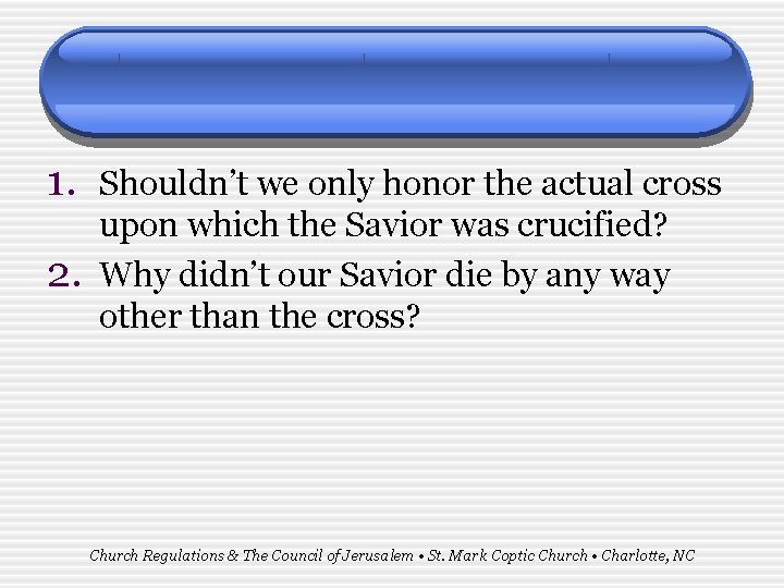 1. Shouldn’t we only honor the actual cross 2. upon which the Savior was