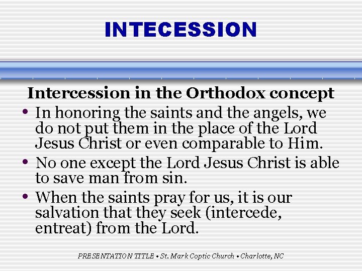INTECESSION Intercession in the Orthodox concept • In honoring the saints and the angels,