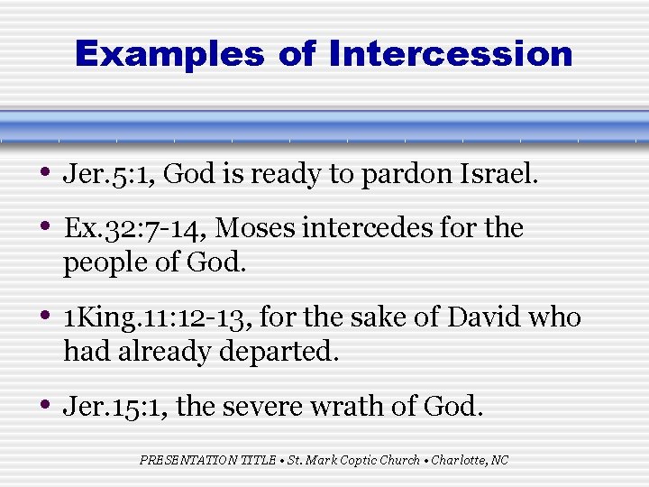 Examples of Intercession • Jer. 5: 1, God is ready to pardon Israel. •