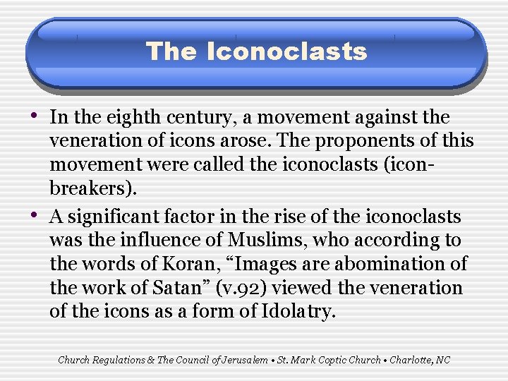 The Iconoclasts • In the eighth century, a movement against the • veneration of
