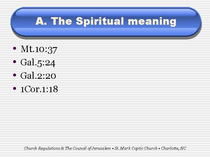 A. The Spiritual meaning • • Mt. 10: 37 Gal. 5: 24 Gal. 2: