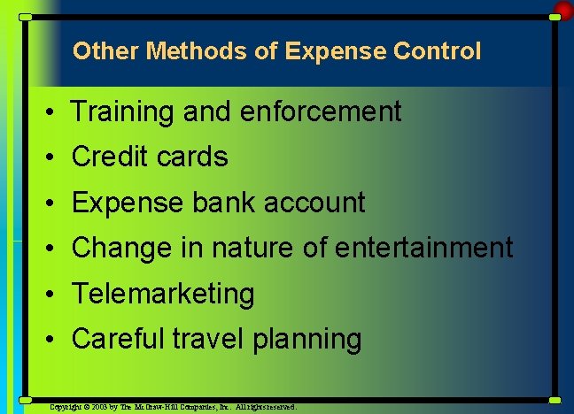 Other Methods of Expense Control • Training and enforcement • Credit cards • Expense