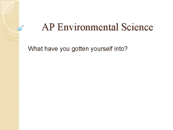 AP Environmental Science What have you gotten yourself into? 