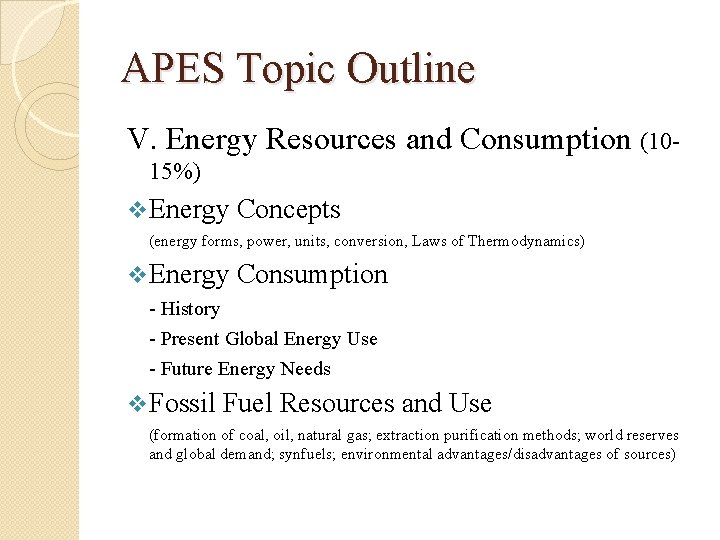 APES Topic Outline V. Energy Resources and Consumption (1015%) v Energy Concepts (energy forms,
