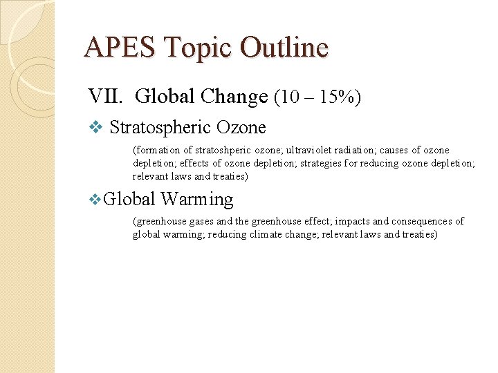 APES Topic Outline VII. Global Change (10 – 15%) v Stratospheric Ozone (formation of