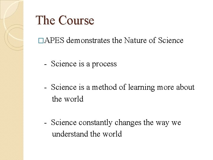 The Course �APES demonstrates the Nature of Science - Science is a process -