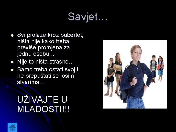 Savjet… l l l Svi prolaze kroz pubertet, ništa nije kako treba, previše promjena