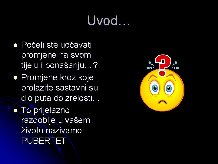 Uvod… l l l Počeli ste uočavati promjene na svom tijelu i ponašanju…? Promjene