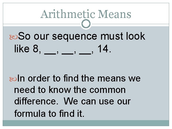 Arithmetic Means So our sequence must look like 8, __, __, 14. In order