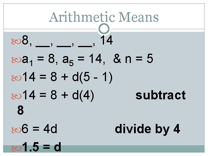 Arithmetic Means 8, __, __, 14 a 1 = 8, a 5 = 14,