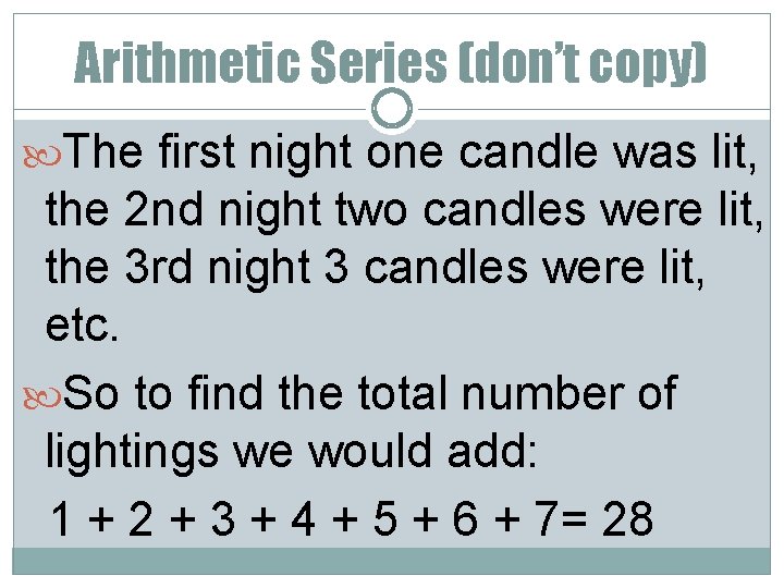 Arithmetic Series (don’t copy) The first night one candle was lit, the 2 nd