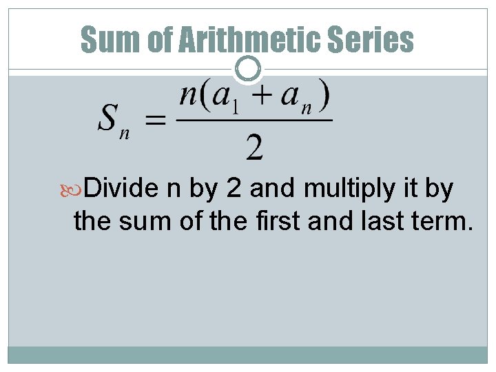 Sum of Arithmetic Series Divide n by 2 and multiply it by the sum
