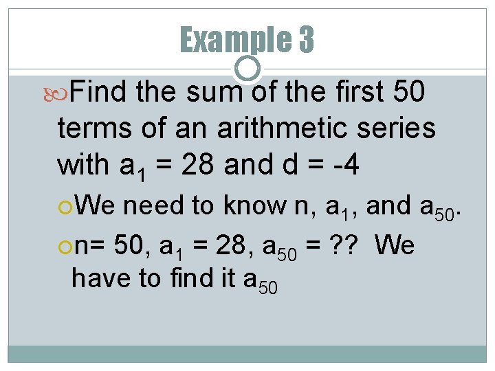 Example 3 Find the sum of the first 50 terms of an arithmetic series