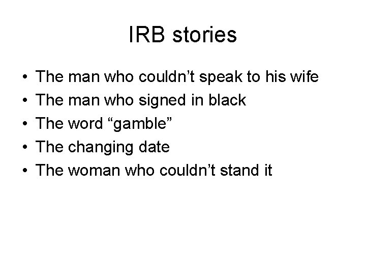 IRB stories • • • The man who couldn’t speak to his wife The