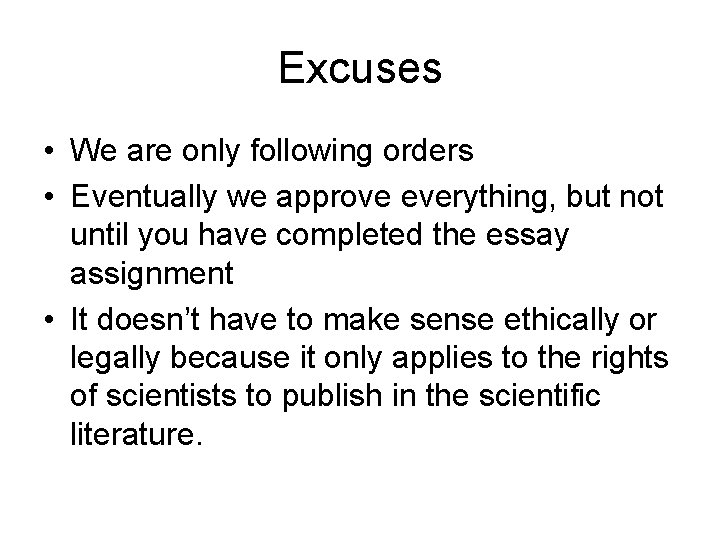 Excuses • We are only following orders • Eventually we approve everything, but not