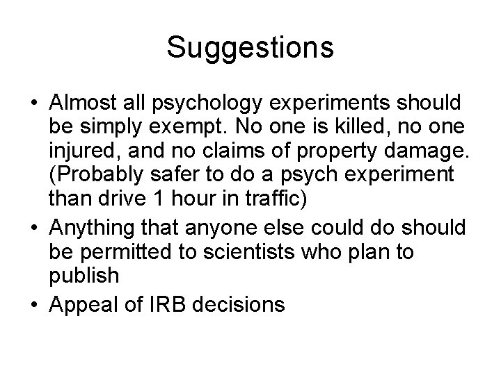 Suggestions • Almost all psychology experiments should be simply exempt. No one is killed,