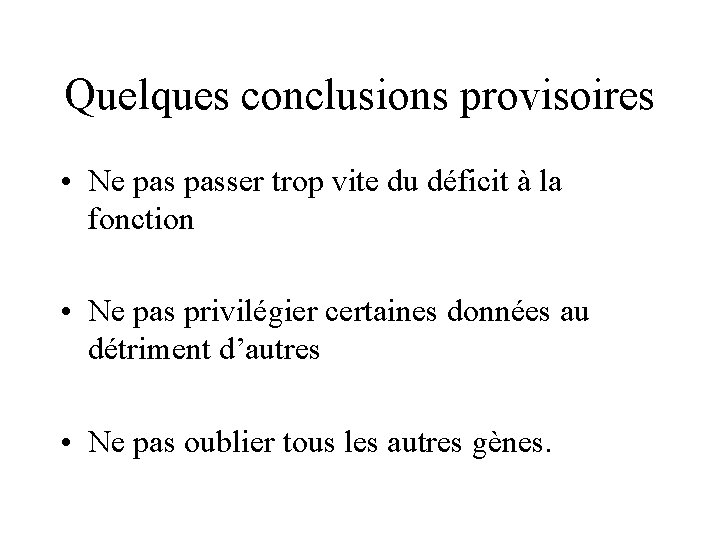 Quelques conclusions provisoires • Ne passer trop vite du déficit à la fonction •