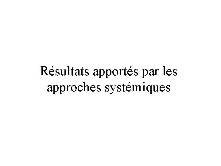 Résultats apportés par les approches systémiques 