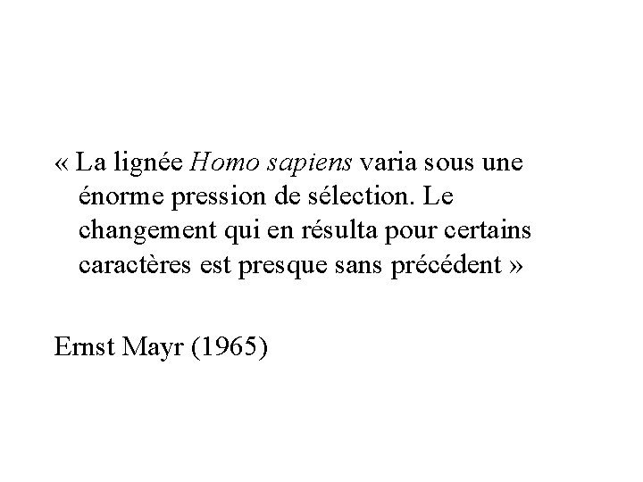  « La lignée Homo sapiens varia sous une énorme pression de sélection. Le