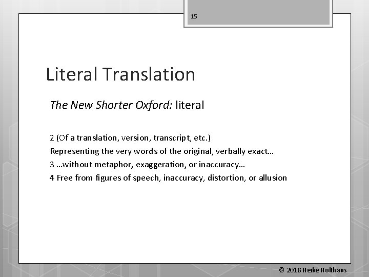 15 Literal Translation The New Shorter Oxford: literal 2 (Of a translation, version, transcript,