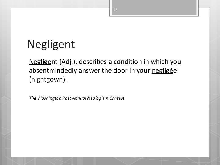 18 Negligent (Adj. ), describes a condition in which you absentmindedly answer the door