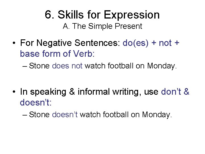 6. Skills for Expression A. The Simple Present • For Negative Sentences: do(es) +