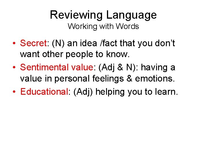 Reviewing Language Working with Words • Secret: (N) an idea /fact that you don’t