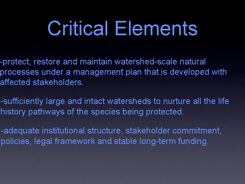 Critical Elements -protect, restore and maintain watershed-scale natural processes under a management plan that