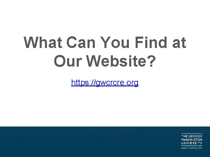 What Can You Find at Our Website? https: //gwcrcre. org 