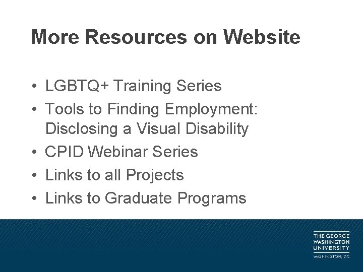 More Resources on Website • LGBTQ+ Training Series • Tools to Finding Employment: Disclosing