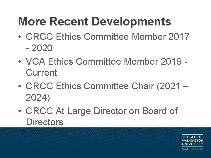 More Recent Developments • CRCC Ethics Committee Member 2017 - 2020 • VCA Ethics