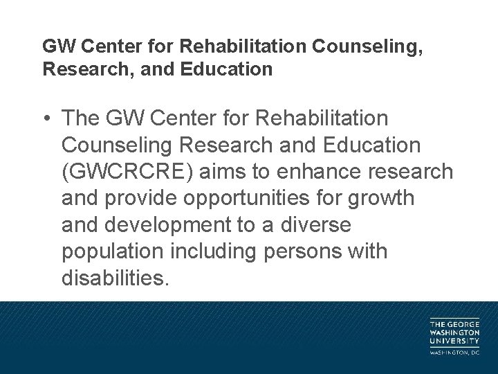 GW Center for Rehabilitation Counseling, Research, and Education • The GW Center for Rehabilitation