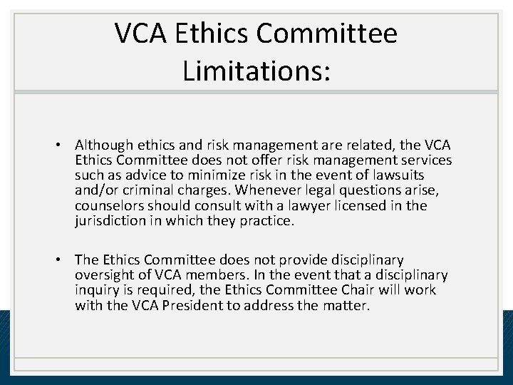 VCA Ethics Committee Limitations: • Although ethics and risk management are related, the VCA