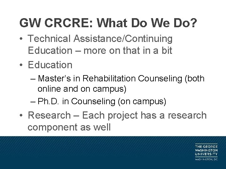 GW CRCRE: What Do We Do? • Technical Assistance/Continuing Education – more on that