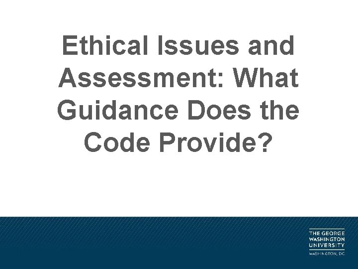 Ethical Issues and Assessment: What Guidance Does the Code Provide? 