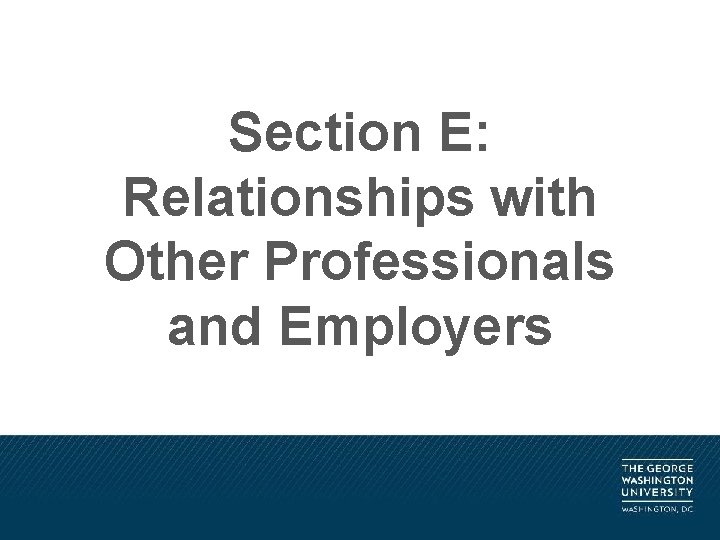 Section E: Relationships with Other Professionals and Employers 