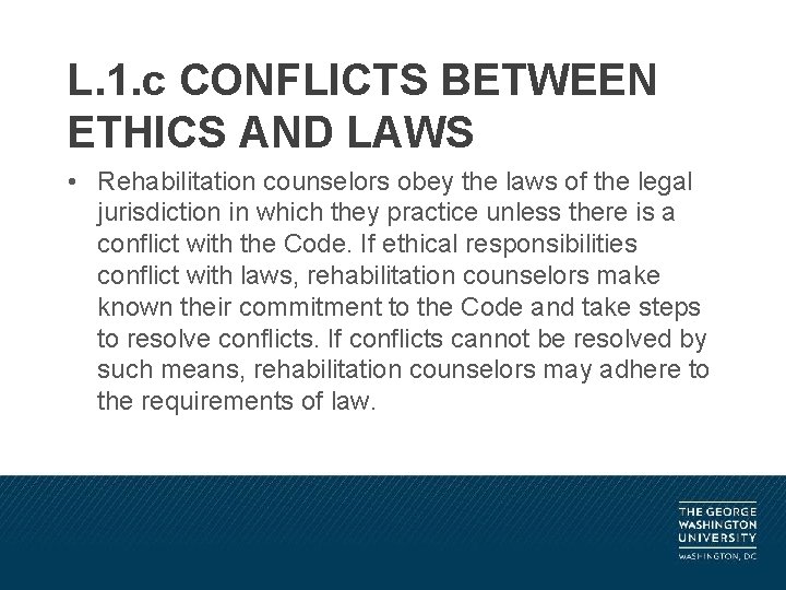 L. 1. c CONFLICTS BETWEEN ETHICS AND LAWS • Rehabilitation counselors obey the laws