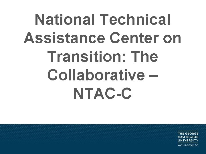 National Technical Assistance Center on Transition: The Collaborative – NTAC-C 