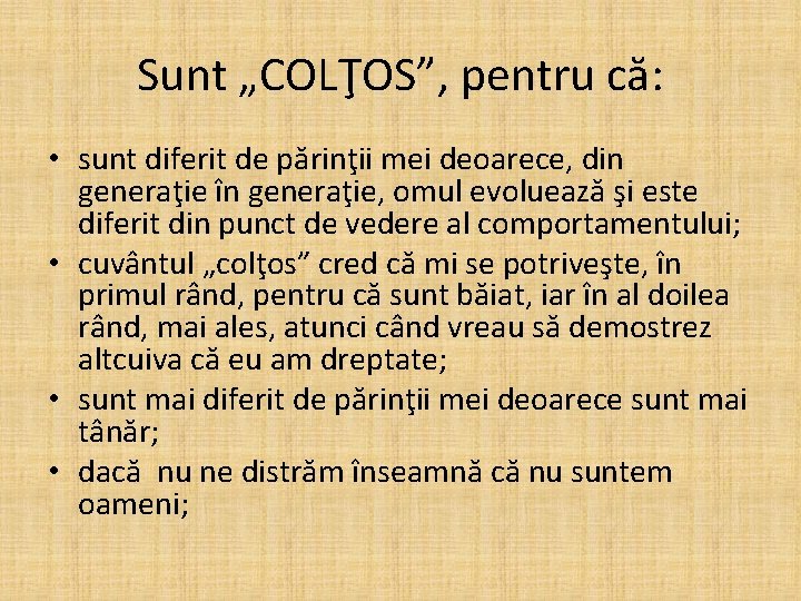 Sunt „COLŢOS”, pentru că: • sunt diferit de părinţii mei deoarece, din generaţie în