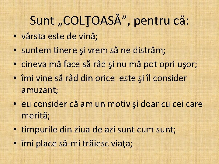 Sunt „COLŢOASĂ”, pentru că: vârsta este de vină; suntem tinere şi vrem să ne